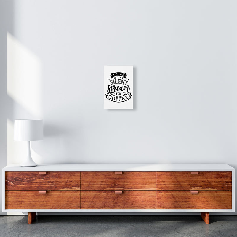 A Yawn Is A Silent Scream For Coffee  Art Print by Pixy Paper A4 Canvas