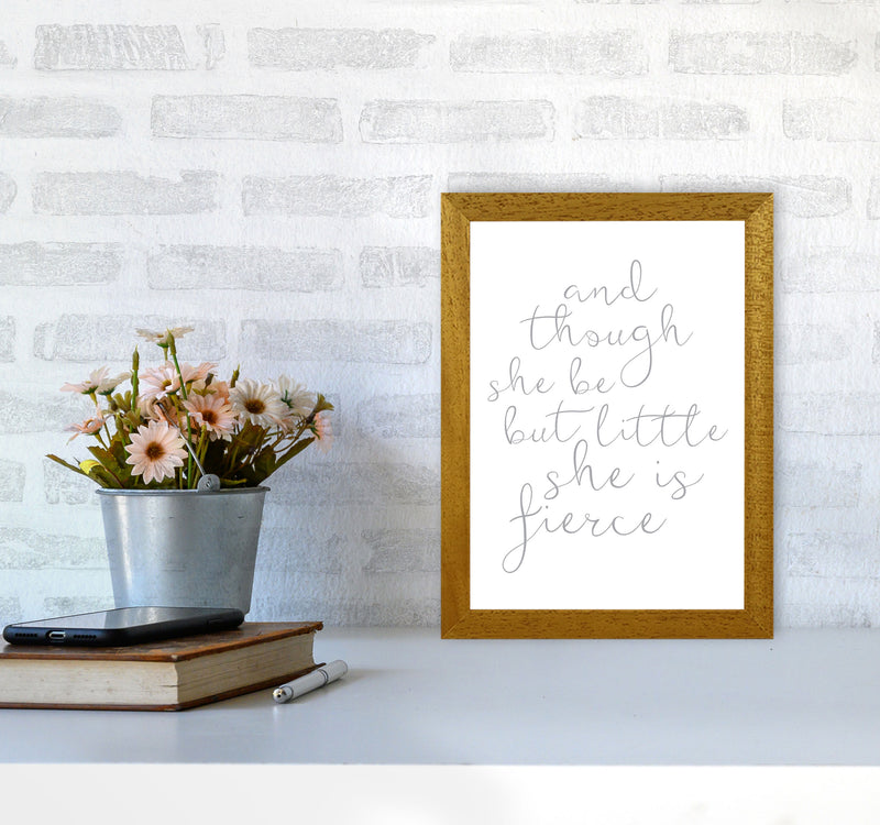 And Though She Be But Little She Is Fierce Grey Framed Typography Wall Art Print A4 Print Only