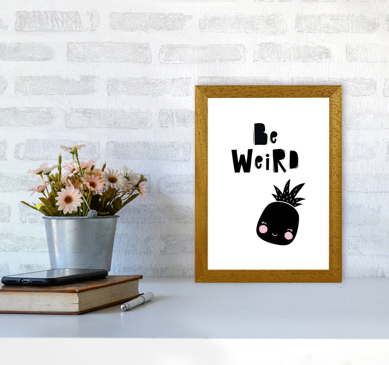 Be Weird Pineapple Framed Typography Wall Art Print A4 Print Only