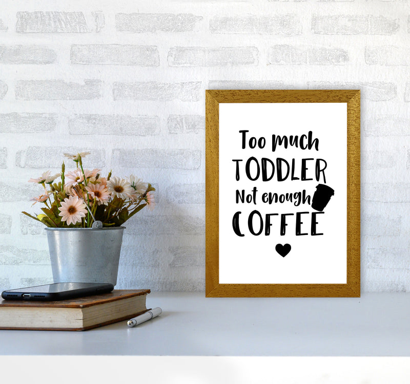 Too Much Toddler Not Enough Coffee Modern Print, Framed Kitchen Wall Art A4 Print Only