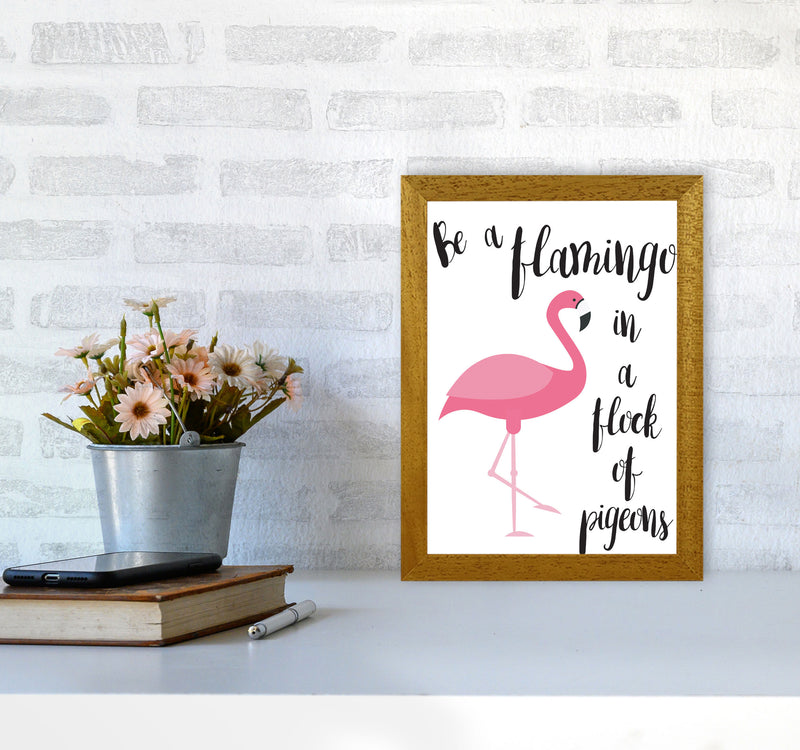 Be A Flamingo In A Flock Of Pigeons Framed Typography Wall Art Print A4 Print Only
