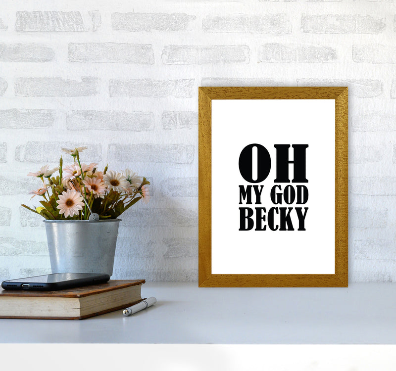 Oh My God Becky Framed Typography Wall Art Print A4 Print Only