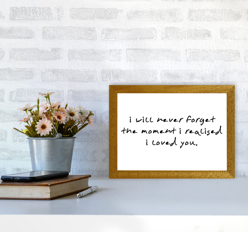 I Will Never Forget The Moment I Realised I Loved You, Typography Art Print A4 Print Only