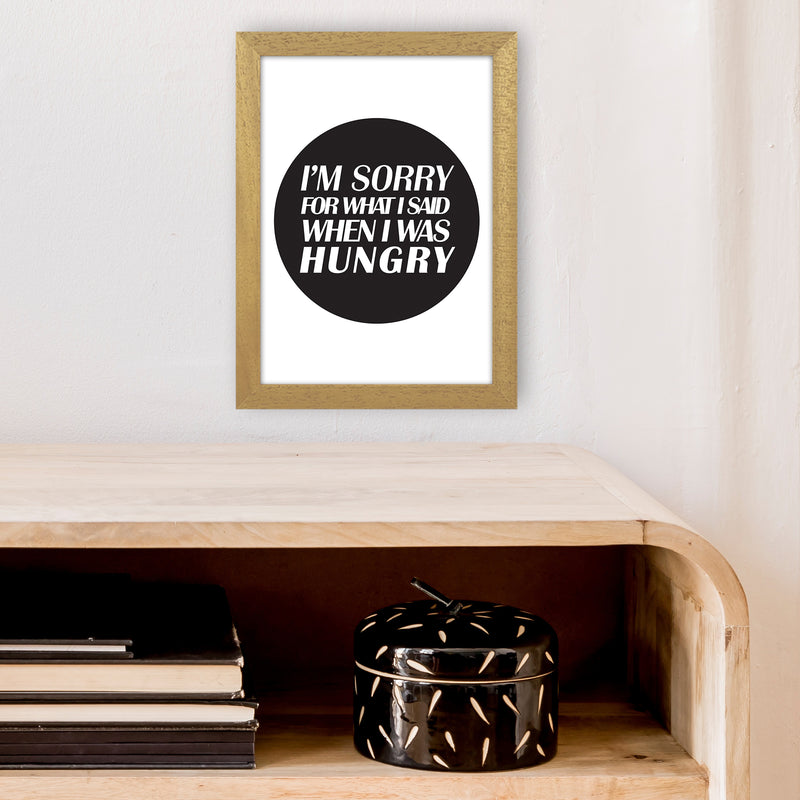 I'M Sorry For What I Said When I Was Hungry  Art Print by Pixy Paper A4 Print Only