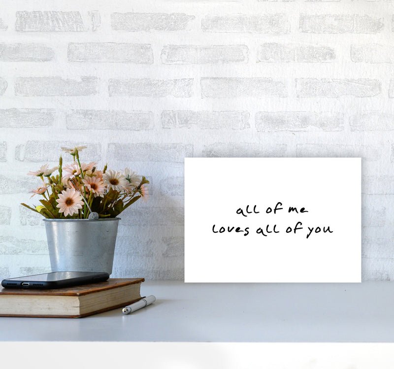 All Of Me Loves All Of You Framed Typography Wall Art Print A4 Black Frame