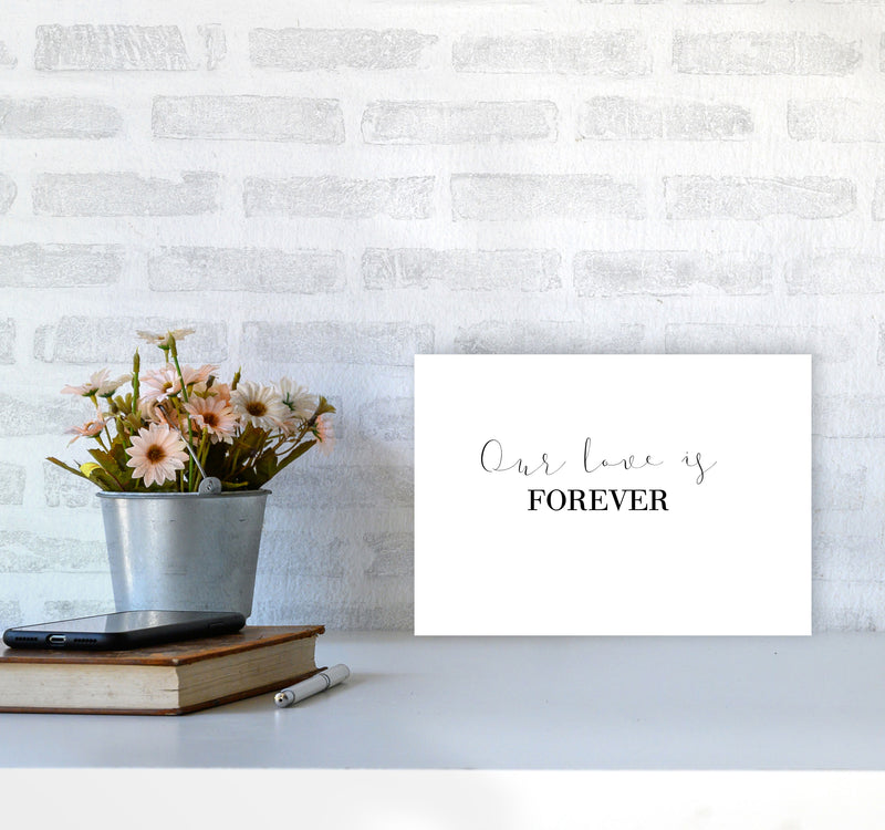 Our Love Is Forever Framed Typography Wall Art Print A4 Black Frame