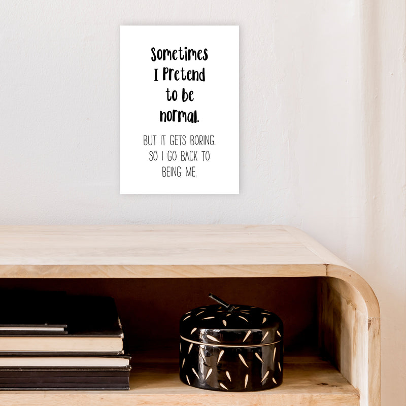 Sometimes I Pretend To Be Normal  Art Print by Pixy Paper A4 Black Frame