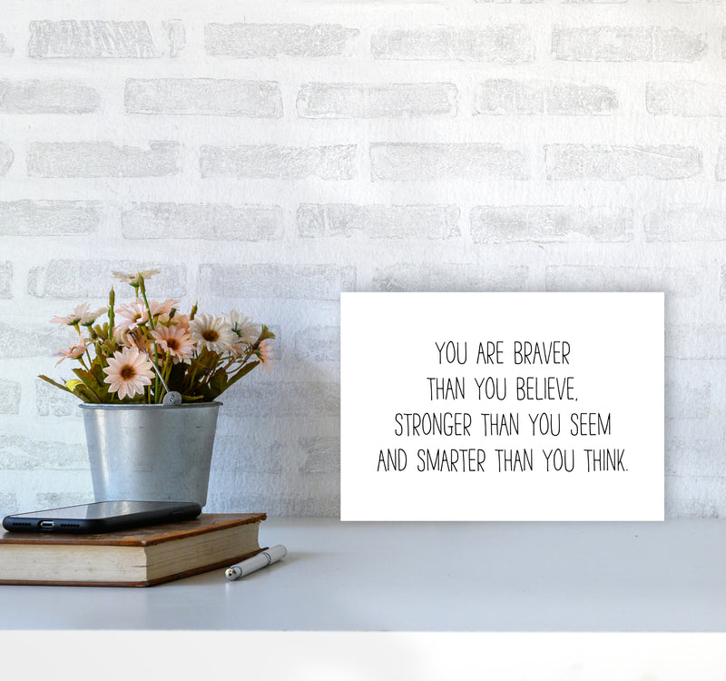 You Are Braver Than You Believe  Art Print by Pixy Paper A4 Black Frame