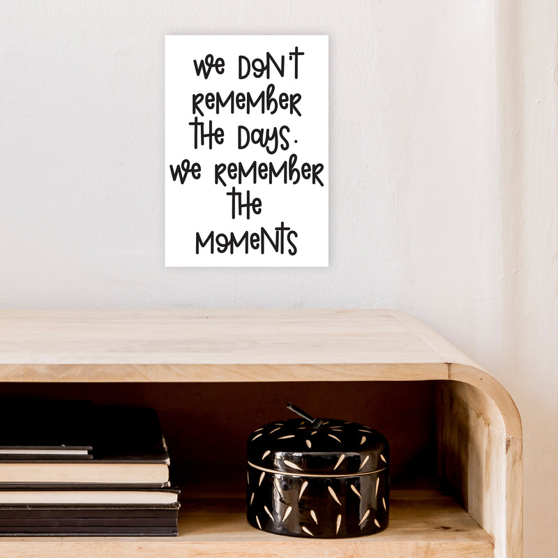 We Don'T Remember The Days  Art Print by Pixy Paper A4 Black Frame