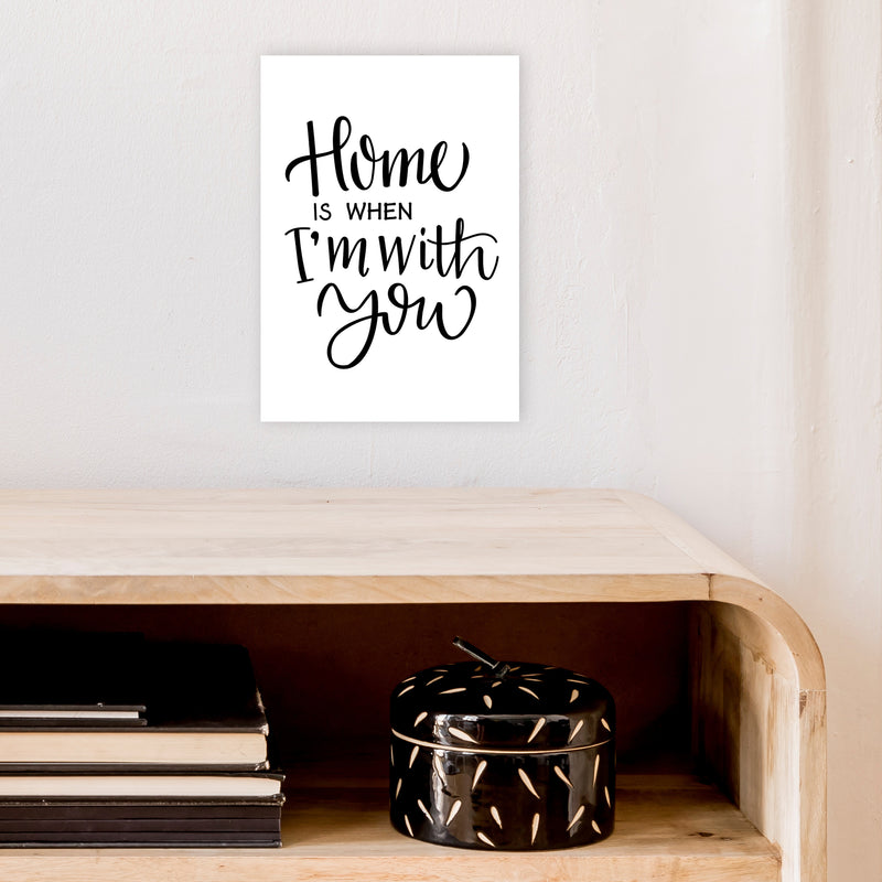 Home Is When I'M With You  Art Print by Pixy Paper A4 Black Frame