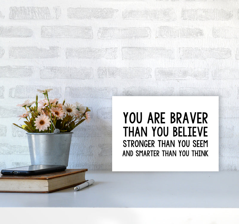 You Are Braver Bold  Art Print by Pixy Paper A4 Black Frame