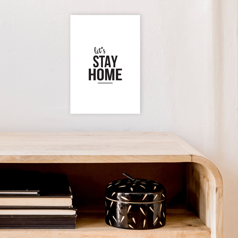 Let'S Stay Home  Art Print by Pixy Paper A4 Black Frame