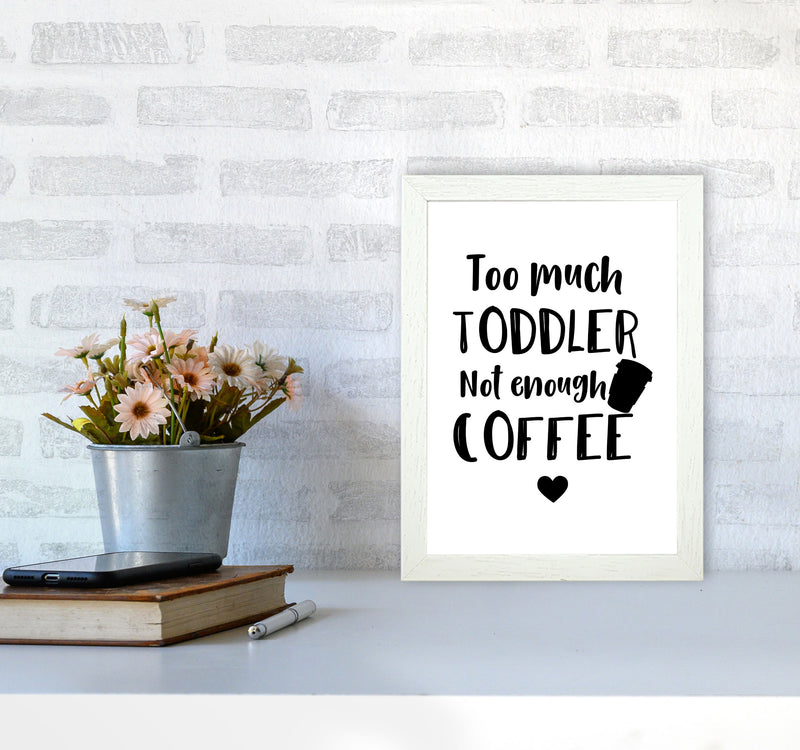 Too Much Toddler Not Enough Coffee Modern Print, Framed Kitchen Wall Art A4 Oak Frame