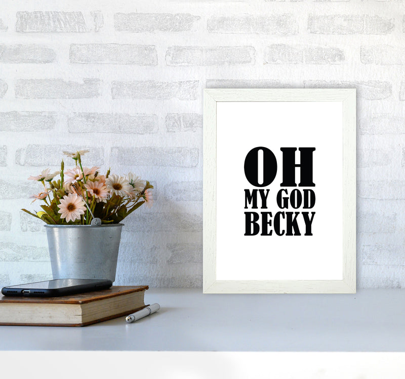 Oh My God Becky Framed Typography Wall Art Print A4 Oak Frame