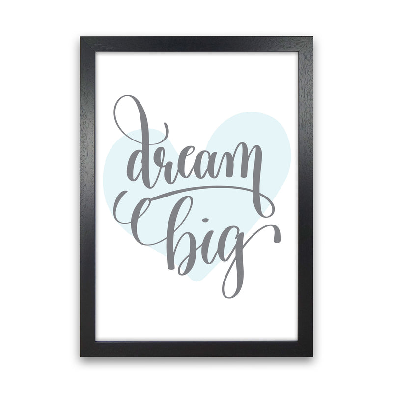 Dream Big Blue Heart Framed Nursey Wall Art Print Black Grain