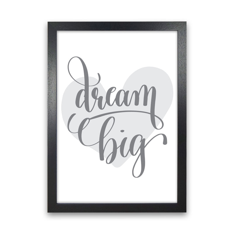 Dream Big Grey Heart Framed Nursey Wall Art Print Black Grain