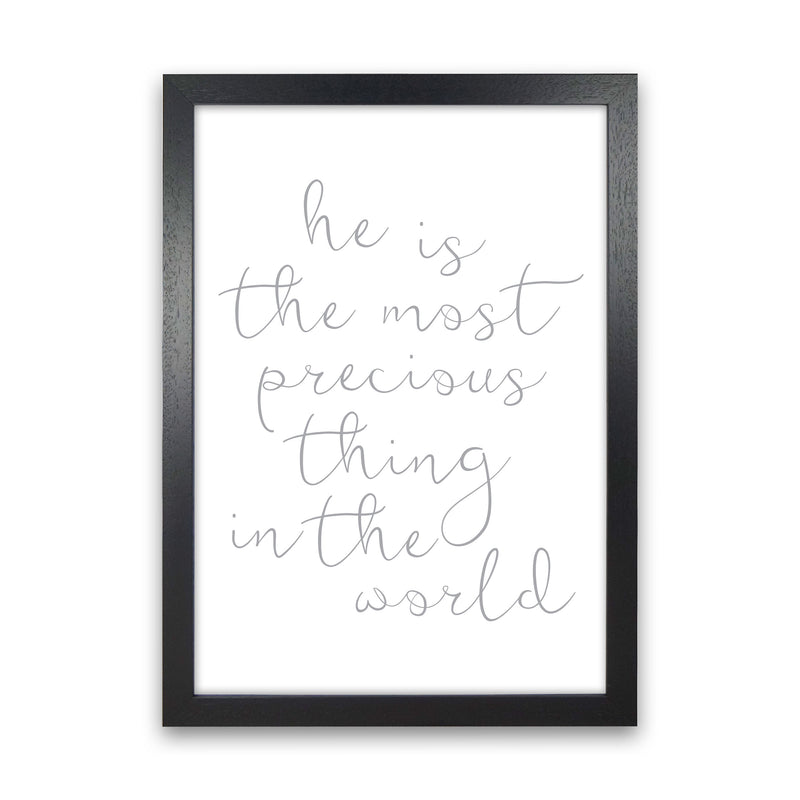 He Is The Most Precious Thing In The World Grey Framed Typography Wall Art Print Black Grain