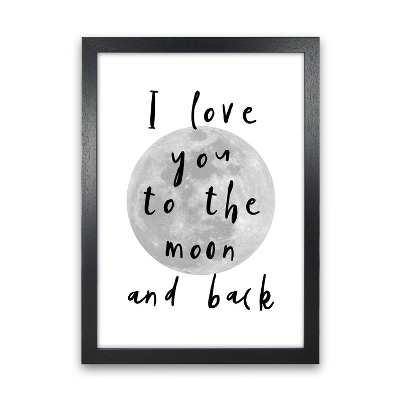 I Love You To The Moon And Back Black Framed Typography Wall Art Print Black Grain