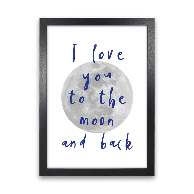 I Love You To The Moon And Back Navy Framed Typography Wall Art Print Black Grain