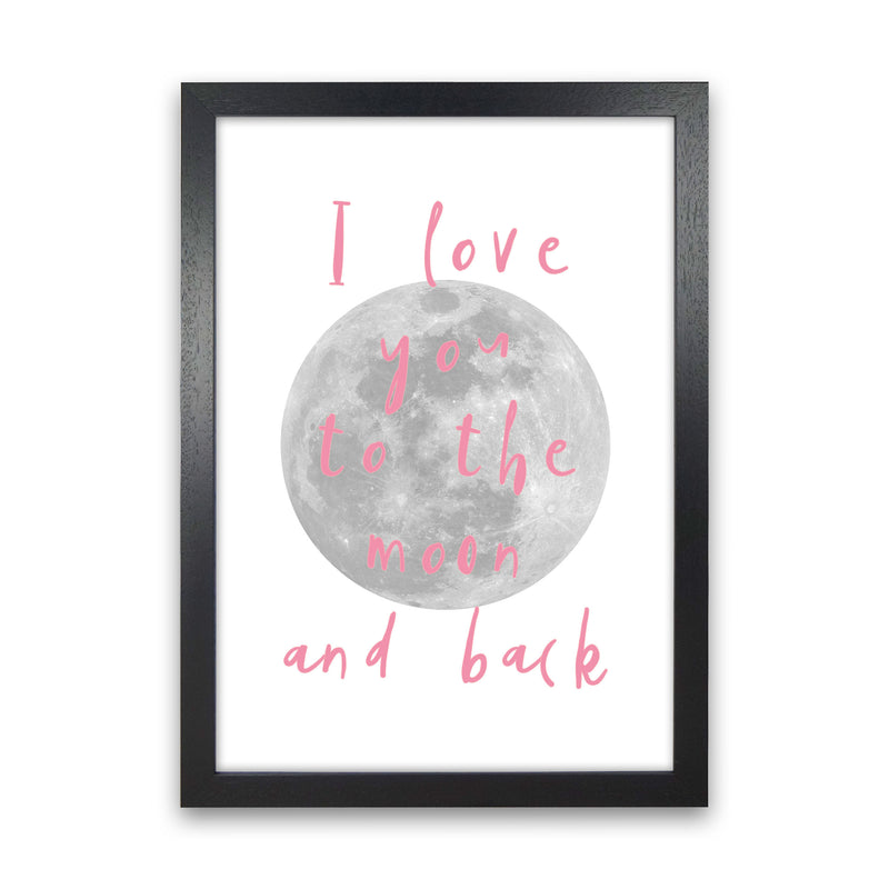 I Love You To The Moon And Back Pink Framed Typography Wall Art Print Black Grain