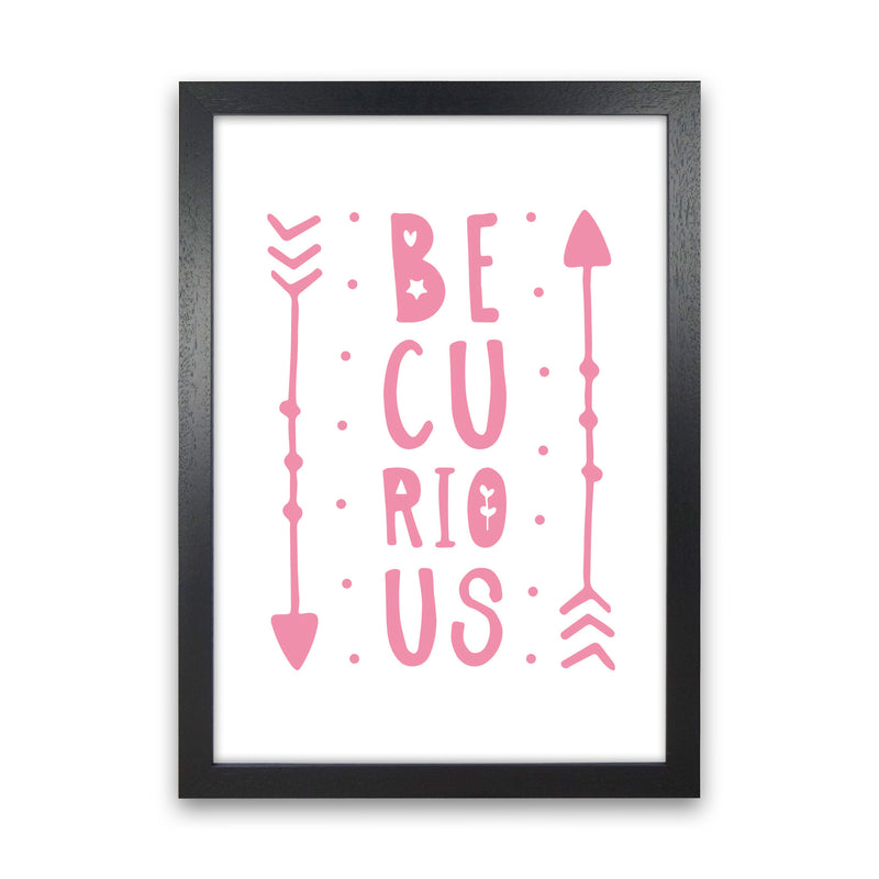 Be Curious Pink Framed Typography Wall Art Print Black Grain