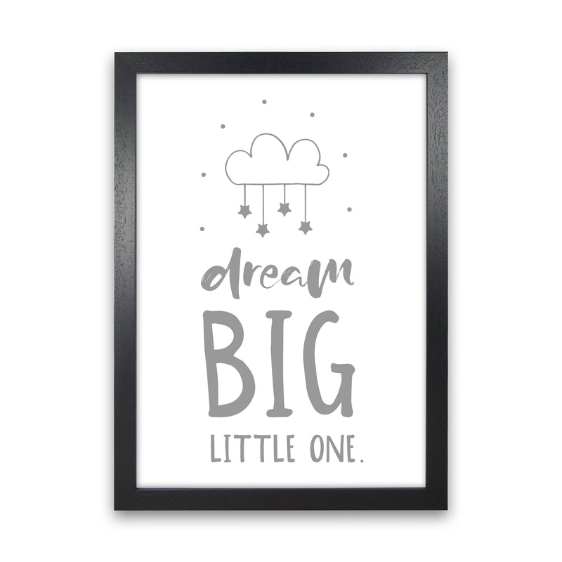Dream Big Little One Grey Framed Nursey Wall Art Print Black Grain