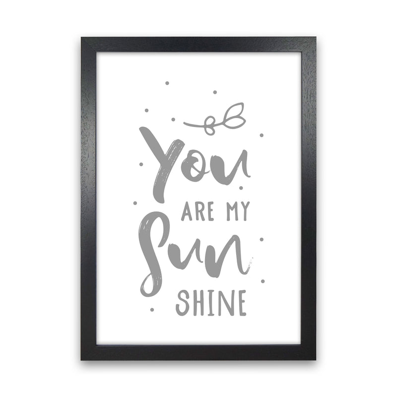You Are My Sunshine Grey Modern Print Black Grain