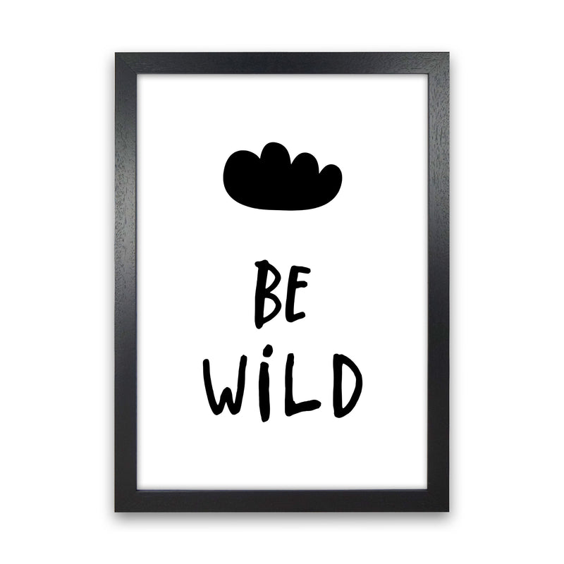 Be Wild Black Framed Typography Wall Art Print Black Grain