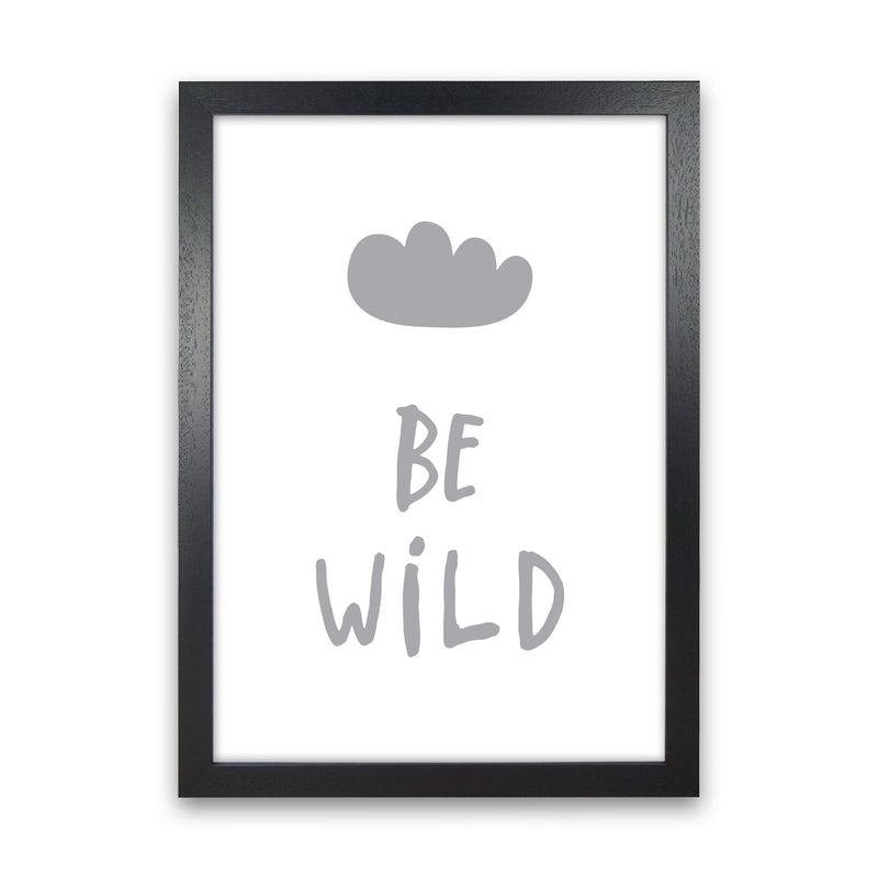 Be Wild Grey Framed Typography Wall Art Print Black Grain