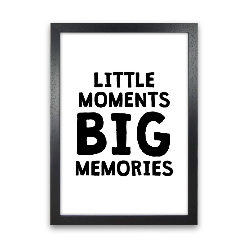 Little Moments Big Memories Black Framed Nursey Wall Art Print Black Grain