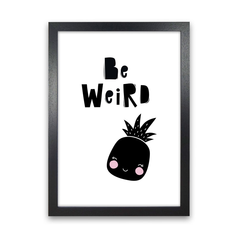 Be Weird Pineapple Framed Typography Wall Art Print Black Grain