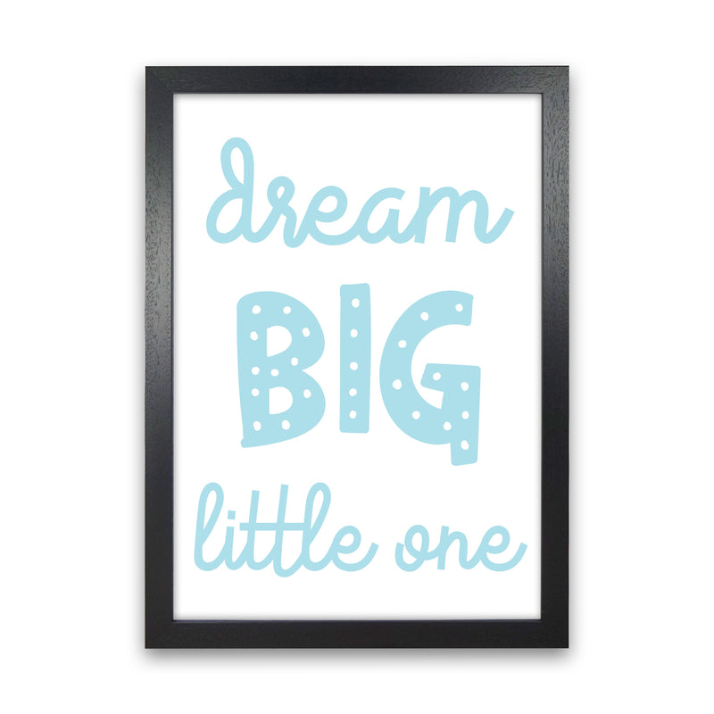 Dream Big Little One Blue Framed Nursey Wall Art Print Black Grain