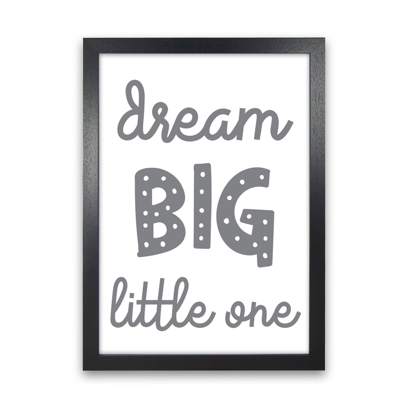 Dream Big Little One Grey Framed Nursey Wall Art Print Black Grain