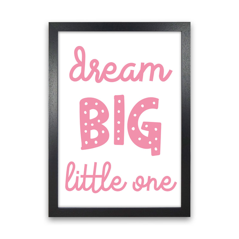 Dream Big Little One Pink Framed Nursey Wall Art Print Black Grain