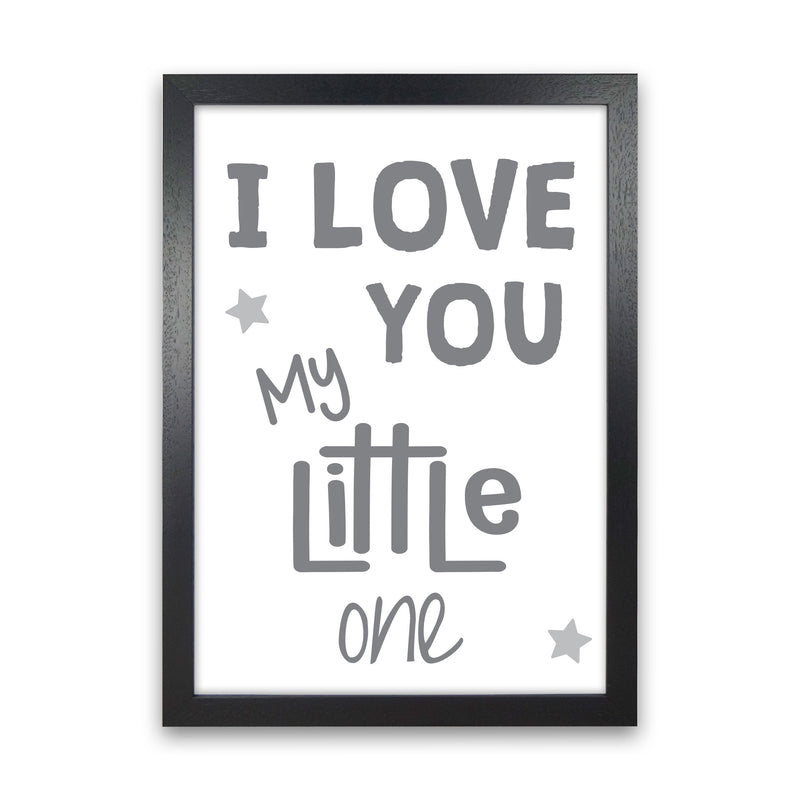 I Love You Little One Grey Framed Nursey Wall Art Print Black Grain