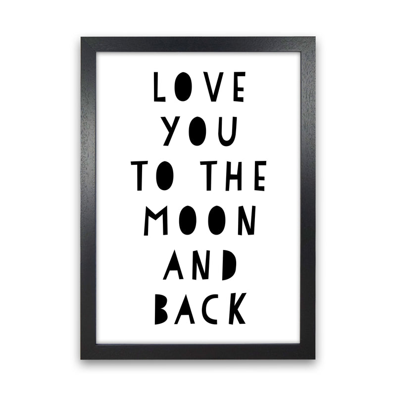 Love You To The Moon And Back Black Framed Typography Wall Art Print Black Grain