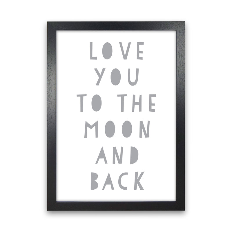 Love You To The Moon And Back Grey Framed Typography Wall Art Print Black Grain