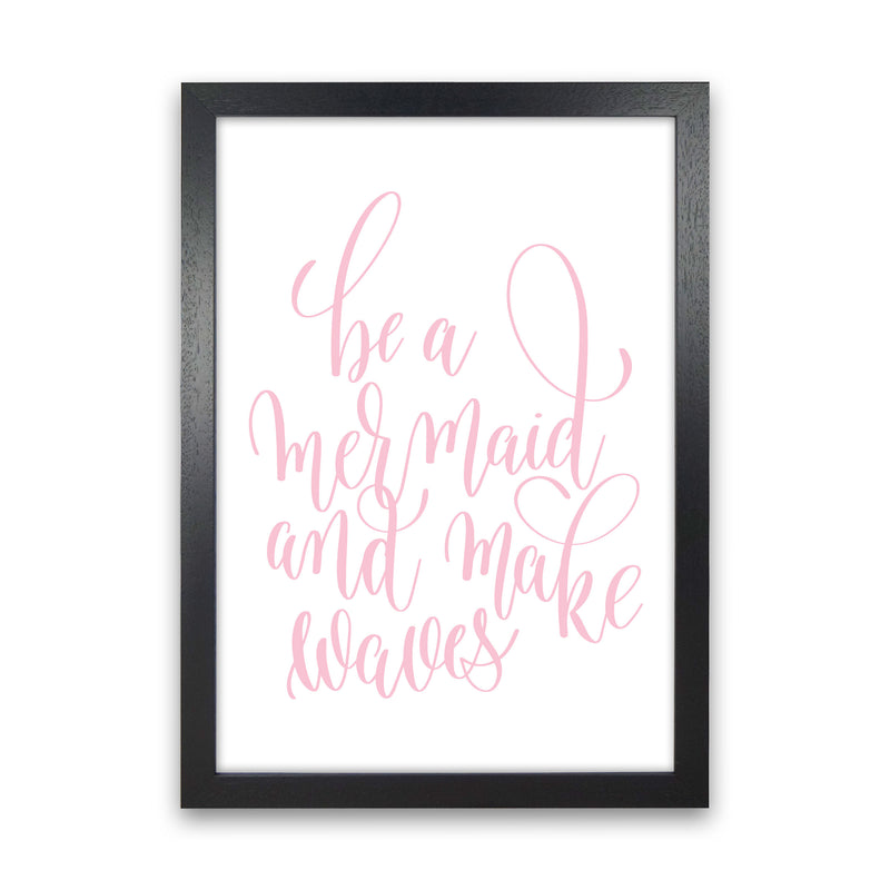 Be A Mermaid Pink Framed Typography Wall Art Print Black Grain