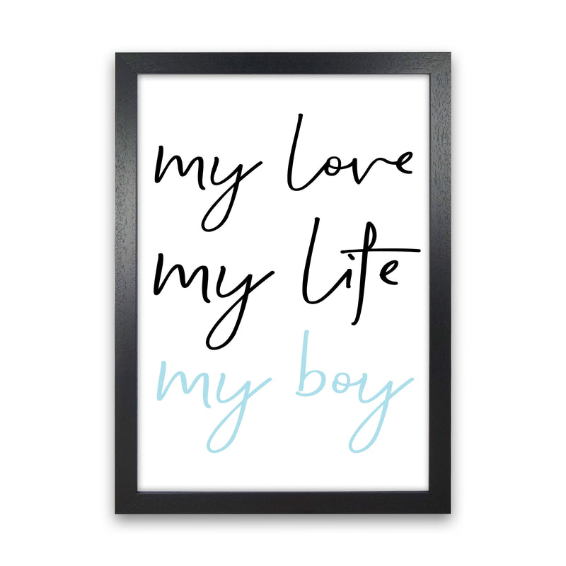 My Love My Life My Boy Framed Nursey Wall Art Print Black Grain
