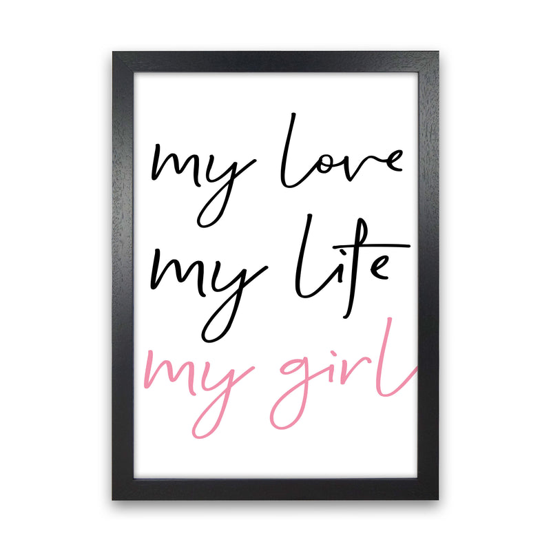 My Love My Life My Girl Framed Nursey Wall Art Print Black Grain