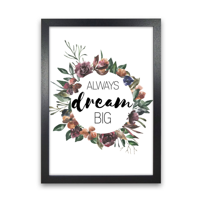 Always Dream Big Mixed Floral Framed Typography Wall Art Print Black Grain