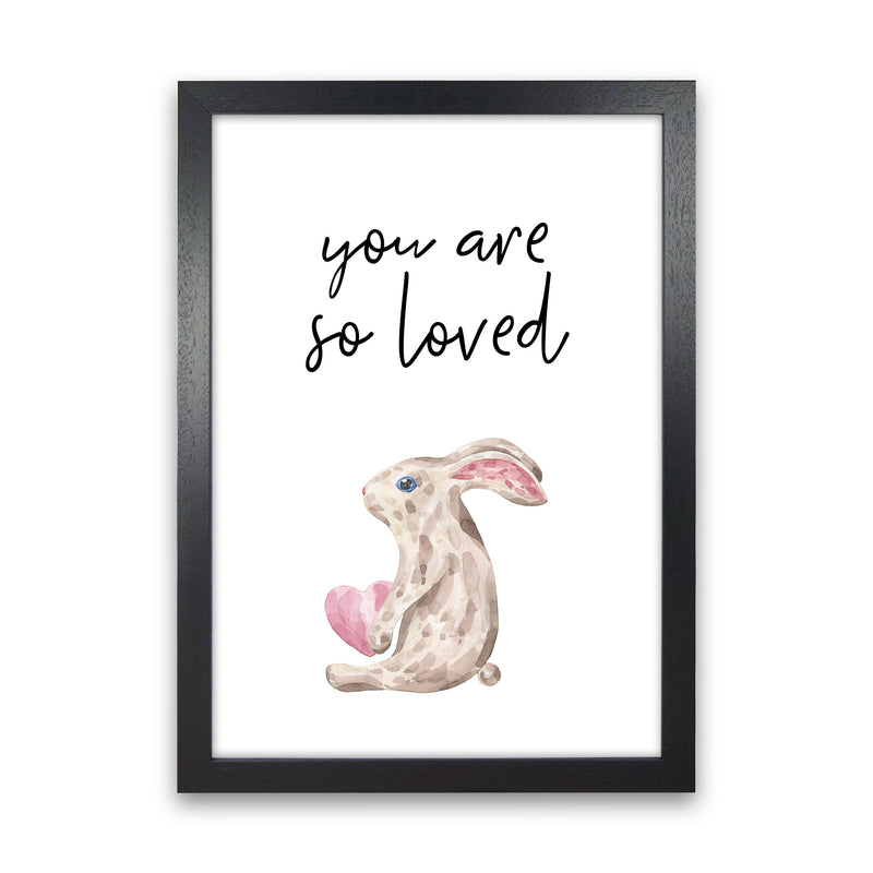 Bunny You Are So Loved Framed Nursey Wall Art Print Black Grain