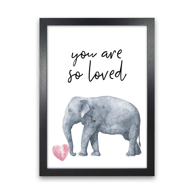 Elephant You Are So Loved Framed Nursey Wall Art Print Black Grain