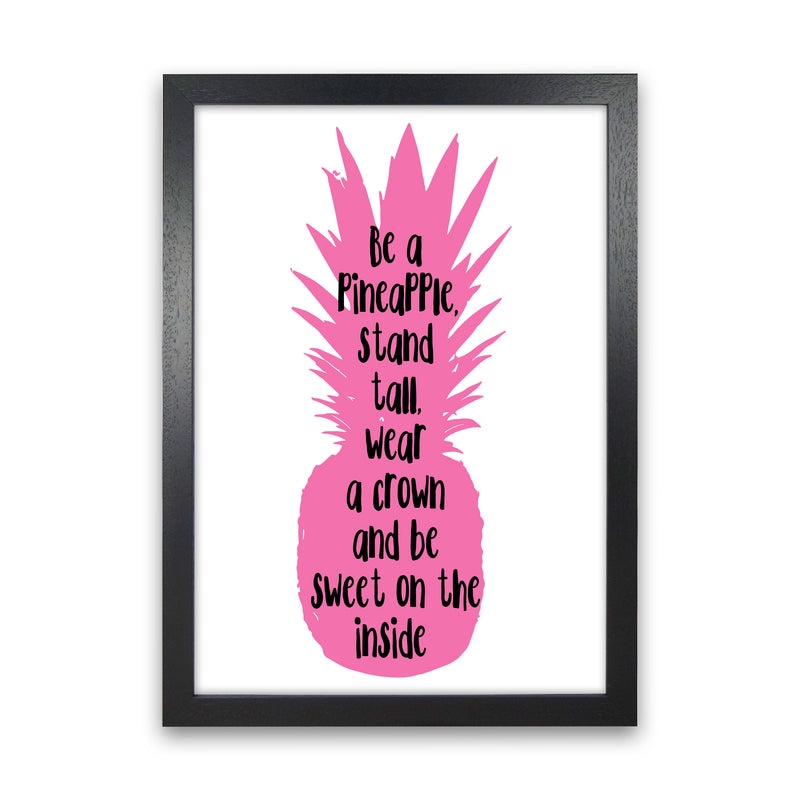 Be A Pineapple Pink Framed Typography Wall Art Print Black Grain
