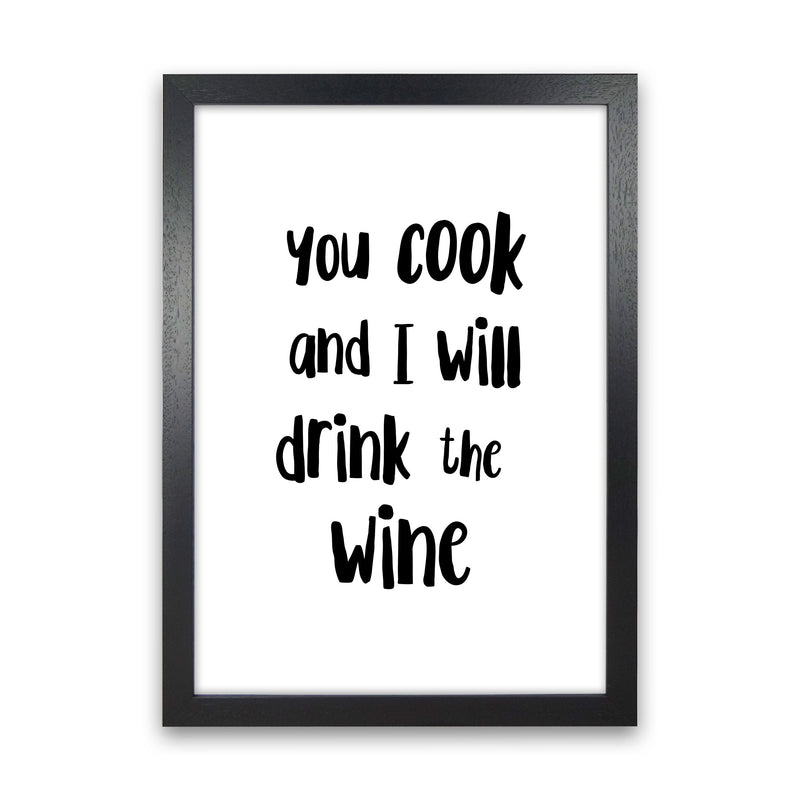 You Cook And I Will Drink The Wine Modern Print, Framed Kitchen Wall Art Black Grain