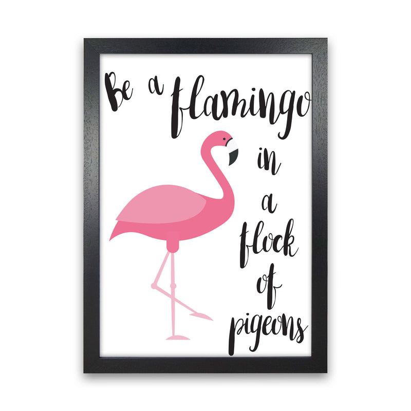 Be A Flamingo In A Flock Of Pigeons Framed Typography Wall Art Print Black Grain