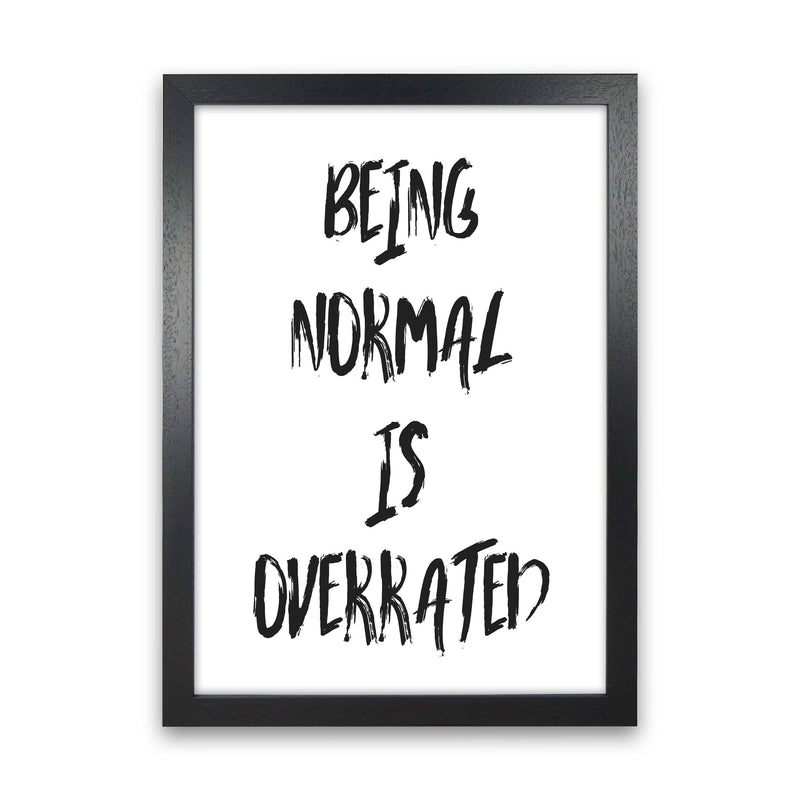 Being Normal Is Overrated Framed Typography Wall Art Print Black Grain
