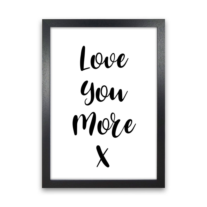 Love You More Framed Typography Wall Art Print Black Grain