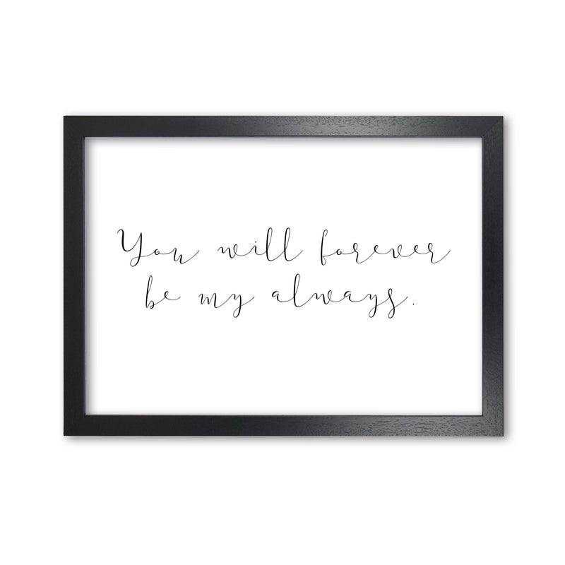 You Will Forever Be My Always Modern Print Black Grain