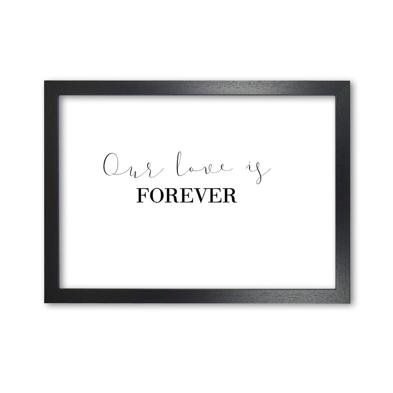 Our Love Is Forever Framed Typography Wall Art Print Black Grain